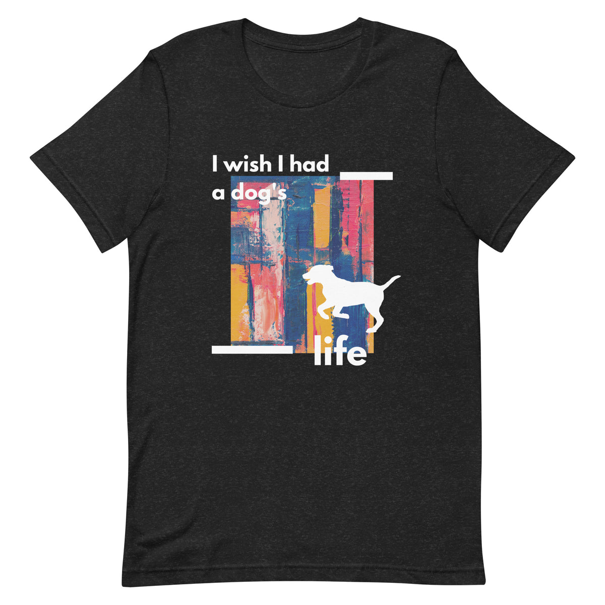 Funny Dog Shirts: I Wish I Had A Dog’s Life