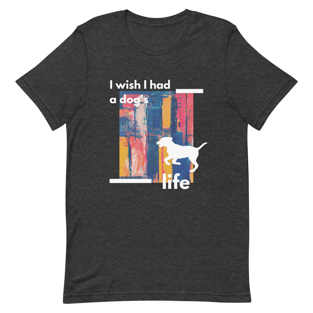 Funny Dog Shirts: I Wish I Had A Dog’s Life